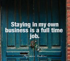 quote staying in my own business....