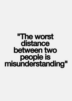 quote the worst distance between two people is...