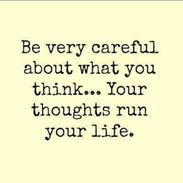 quote be very careful about what you think