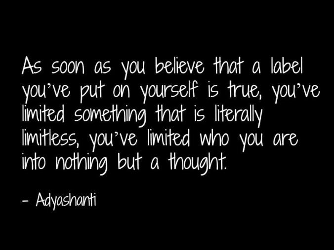 quote as soon as you believe that a label youve put on yourself is true....