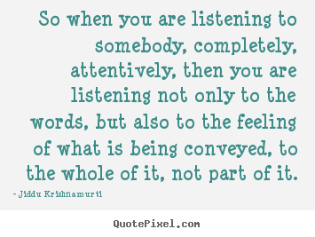 quote so when you are listening