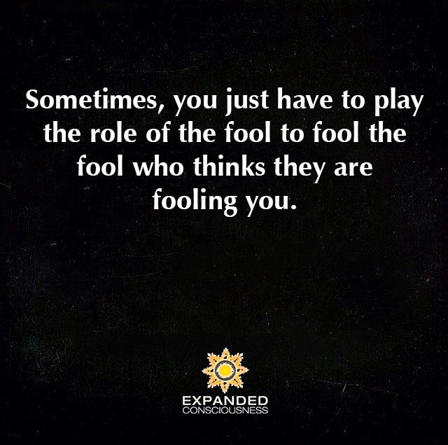 Quote sometimes you have to play the fool....